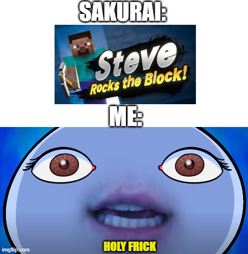 HOLY FRICK | SAKURAI:; ME:; HOLY FRICK | image tagged in super smash bros,minecraft,theodd1sout | made w/ Imgflip meme maker