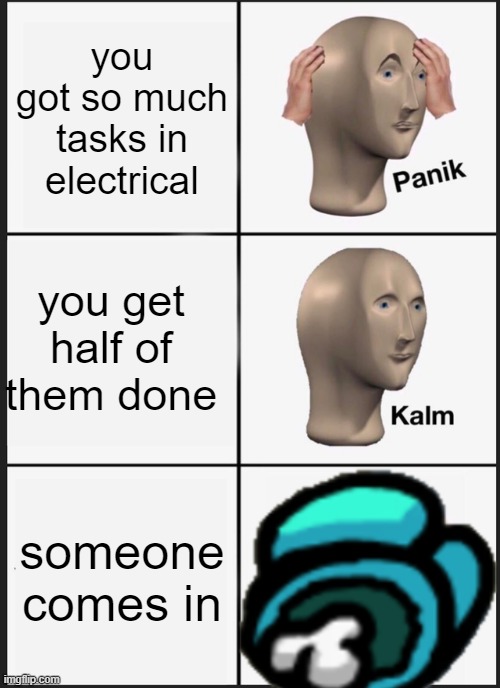 oh gosh |  you got so much tasks in electrical; you get half of them done; someone comes in | image tagged in memes,panik kalm panik | made w/ Imgflip meme maker