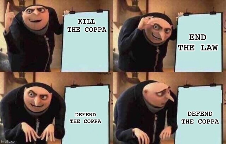 I sit on the toilet | KILL THE COPPA; END THE LAW; DEFEND THE COPPA; DEFEND THE COPPA | image tagged in i sit on the toilet,despicable me | made w/ Imgflip meme maker