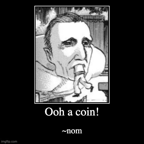 AOT | Ooh a coin! | ~nom | image tagged in funny,demotivationals,anime | made w/ Imgflip demotivational maker