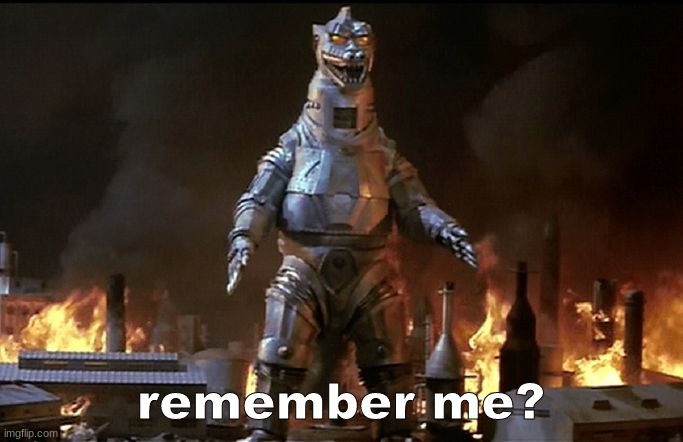 mechagodzilla | remember me? | image tagged in mechagodzilla | made w/ Imgflip meme maker