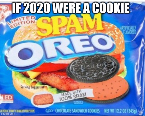 2020 | IF 2020 WERE A COOKIE | image tagged in 2020 | made w/ Imgflip meme maker