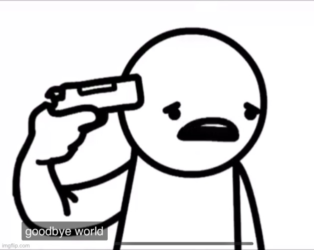 Asdf Goodbye world | image tagged in asdf goodbye world | made w/ Imgflip meme maker