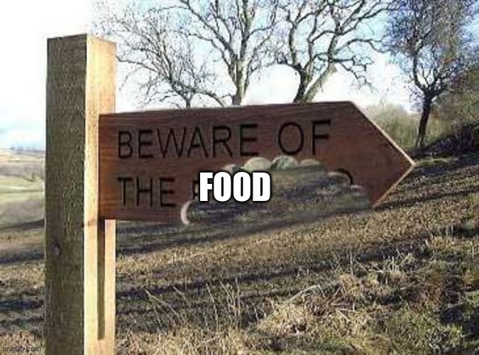 Beware of the Blank | FOOD | image tagged in beware of the blank | made w/ Imgflip meme maker