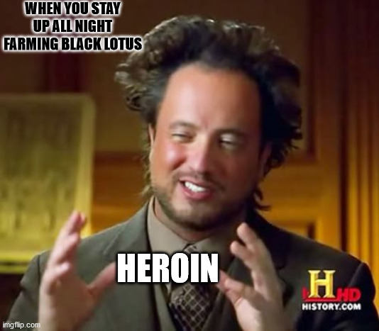 Ancient Aliens Meme | WHEN YOU STAY UP ALL NIGHT FARMING BLACK LOTUS; HEROIN | image tagged in memes,ancient aliens,wow,world of warcraft,farming | made w/ Imgflip meme maker