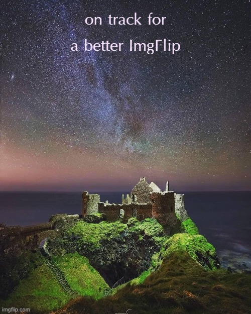 elections come & elections go. one thing that never changes? our shared commitment to this | on track for a better ImgFlip | image tagged in majestic castle,castle,stars,galaxy | made w/ Imgflip meme maker