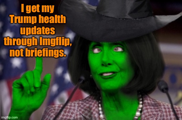 Halloween Pelosi | I get my Trump health updates through Imgflip, not briefings. | image tagged in halloween pelosi | made w/ Imgflip meme maker
