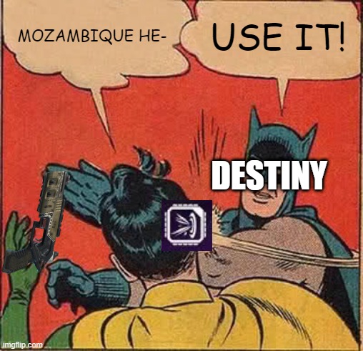 when you find the mozambique with hammerpoint dropped right next to it | MOZAMBIQUE HE-; USE IT! DESTINY | image tagged in memes,batman slapping robin,apex legends | made w/ Imgflip meme maker