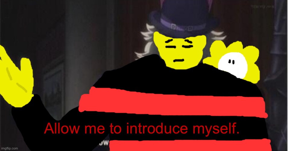 Allow me to introduce myself(jojo) | Allow me to introduce myself. | image tagged in allow me to introduce myself jojo | made w/ Imgflip meme maker