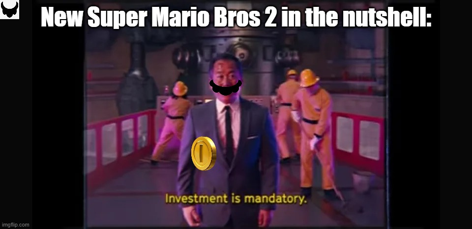 New Super Mario Bros 2 in the nutshell: | image tagged in investment is mandatory | made w/ Imgflip meme maker