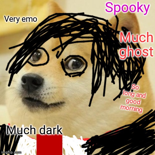 Doge |  Spooky; Very emo; Much ghost; So long and good morning; Much dark | image tagged in memes,doge,mcr,revenge,gerard way | made w/ Imgflip meme maker