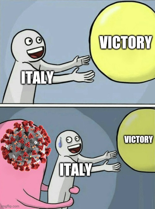it's not possible... | VICTORY; ITALY; VICTORY; ITALY | image tagged in memes,running away balloon,italy,coronavirus,covid-19,quarantine | made w/ Imgflip meme maker