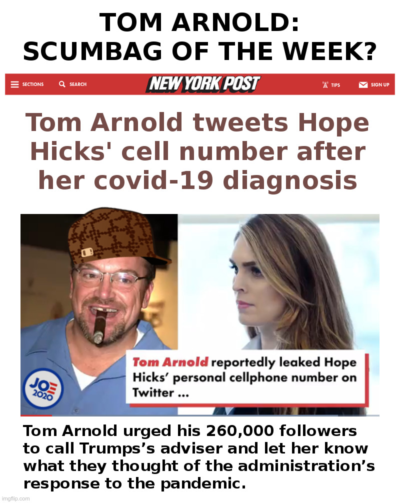 Tom Arnold: Scumbag of the Week? | image tagged in tom arnold,twitter,scumbag,hope hicks,covid-19 | made w/ Imgflip meme maker