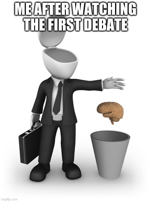 I don't care who you are, the debate sucked | ME AFTER WATCHING THE FIRST DEBATE | image tagged in presidential debate,trump,biden | made w/ Imgflip meme maker
