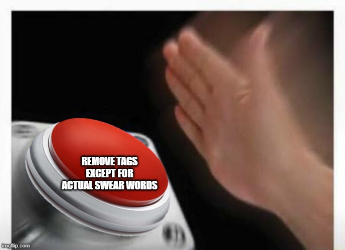 Red Button Hand | REMOVE TAGS EXCEPT FOR ACTUAL SWEAR WORDS | image tagged in red button hand | made w/ Imgflip meme maker