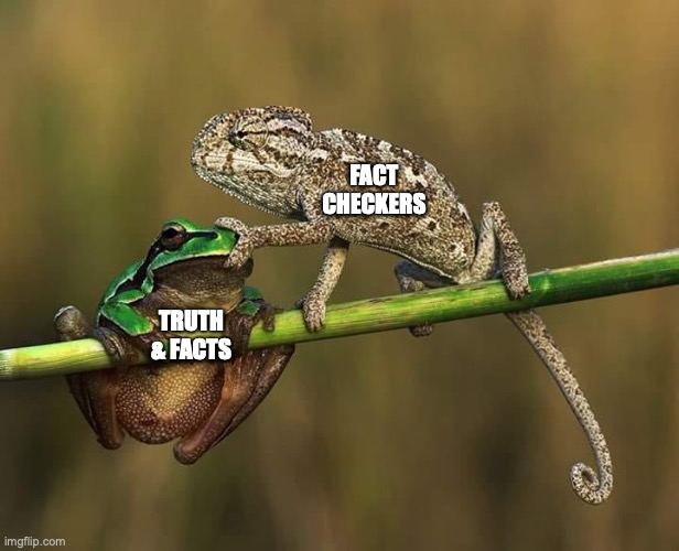 FB Fact Checkers |  FACT CHECKERS; TRUTH & FACTS | image tagged in frog chameleon,truth,facts | made w/ Imgflip meme maker
