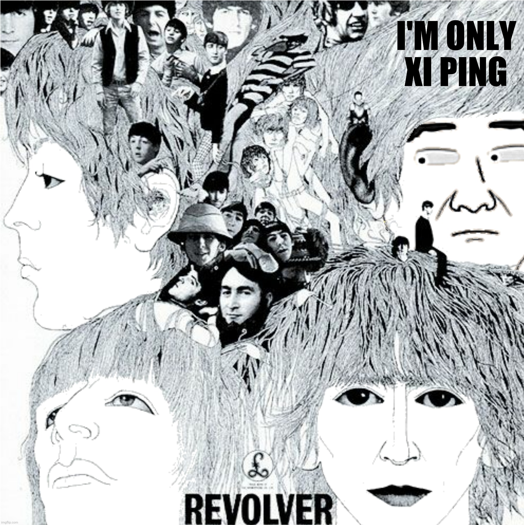 Bad Photoshop Sunday presents:  Xi Said Xi Said | I'M ONLY XI PING | image tagged in bad photoshop sunday,the beatles,xi jinping,i'm only sleeping,revolver | made w/ Imgflip meme maker