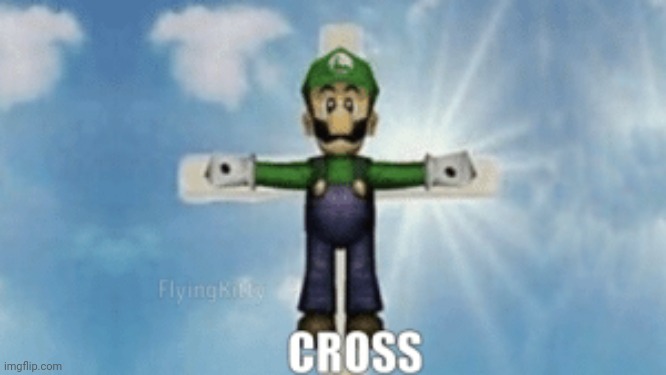 luigi on a cross | image tagged in luigi on a cross | made w/ Imgflip meme maker