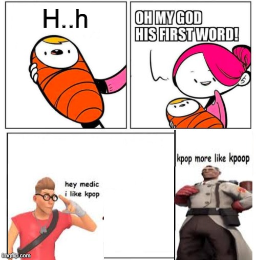 Crossover time | H..h | image tagged in omg his first word | made w/ Imgflip meme maker