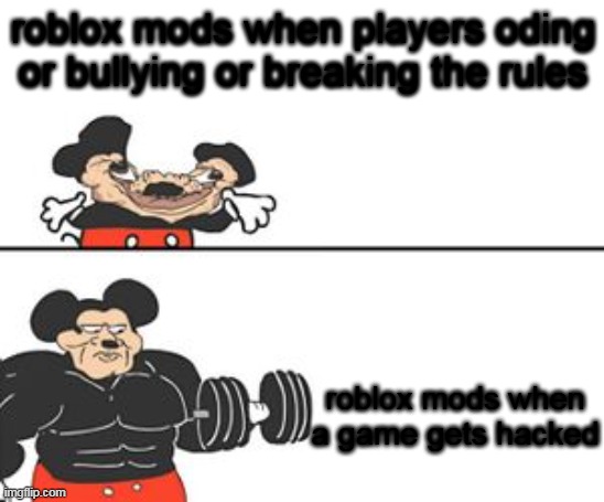 roblox mod | roblox mods when players oding or bullying or breaking the rules; roblox mods when a game gets hacked | image tagged in buff mokey | made w/ Imgflip meme maker