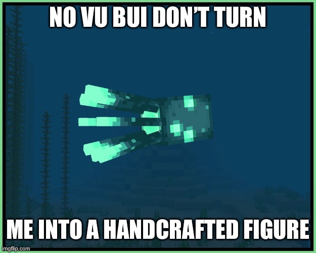 Handcrafted Figure Meme | NO VU BUI DON’T TURN; ME INTO A HANDCRAFTED FIGURE | image tagged in memes,minecraft | made w/ Imgflip meme maker