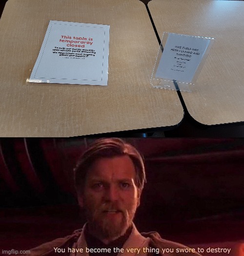 A table against itself cannot stand | image tagged in you've become the very thing you swore to destroy | made w/ Imgflip meme maker
