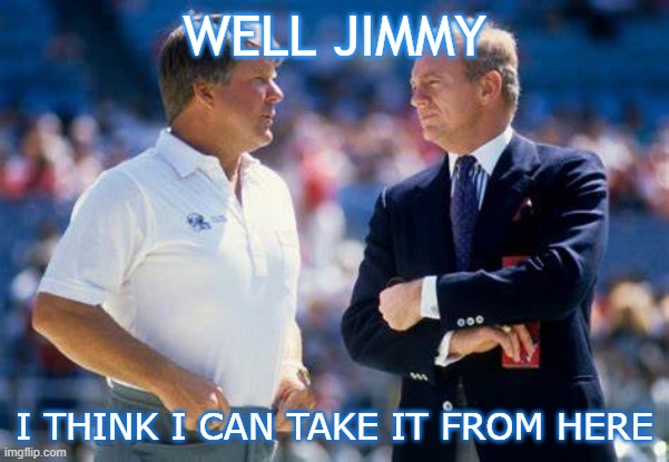NEW DIRECTION | WELL JIMMY; I THINK I CAN TAKE IT FROM HERE | image tagged in dallas cowboys | made w/ Imgflip meme maker
