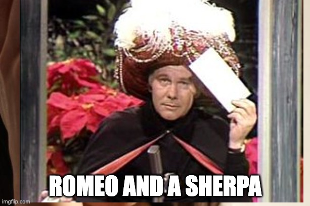 Carnak2 | ROMEO AND A SHERPA | image tagged in funny | made w/ Imgflip meme maker