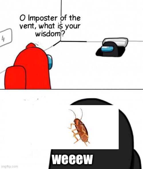 Oh Imposter Of The Vent | weeew | image tagged in oh imposter of the vent | made w/ Imgflip meme maker
