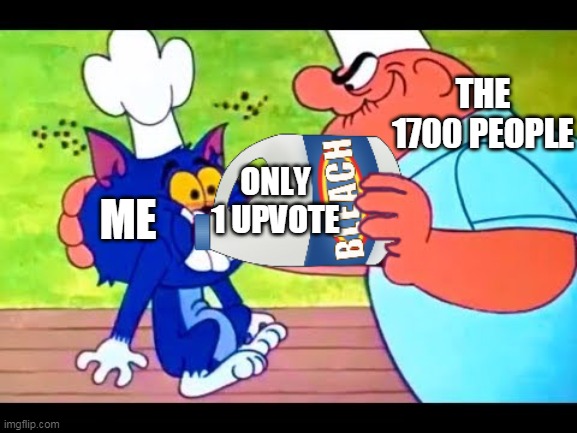 THE 1700 PEOPLE ME ONLY 1 UPVOTE | made w/ Imgflip meme maker