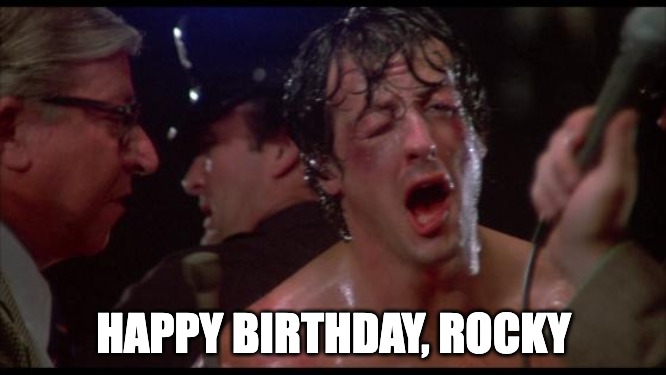 HBD Rocky | HAPPY BIRTHDAY, ROCKY | image tagged in rocky | made w/ Imgflip meme maker