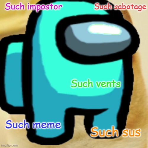 Such impostor; Such sabotage; Such vents; Such meme; Such sus | image tagged in among us,doge | made w/ Imgflip meme maker