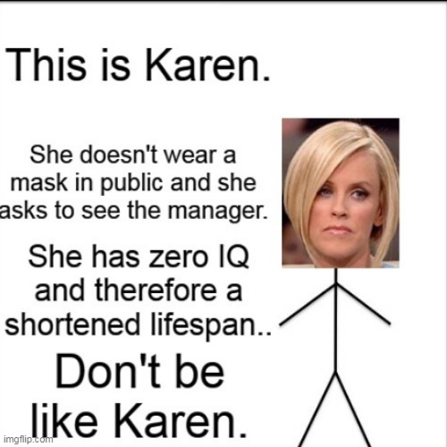 image tagged in don't be like bill,karen | made w/ Imgflip meme maker