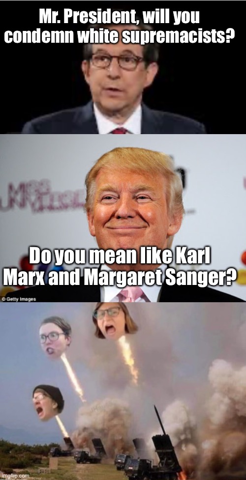 Mr. President, will you condemn white supremacists? Do you mean like Karl Marx and Margaret Sanger? | image tagged in donald trump approves,fox news,liberal logic,derp,karl marx | made w/ Imgflip meme maker