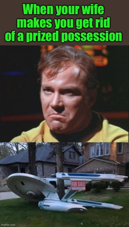 Oh my! | When your wife makes you get rid of a prized possession | image tagged in captain kirk,enterprise,for sale,memes,funny | made w/ Imgflip meme maker