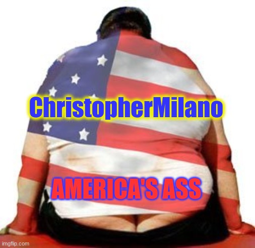 AMERICA'S ASS ChristopherMilano | made w/ Imgflip meme maker