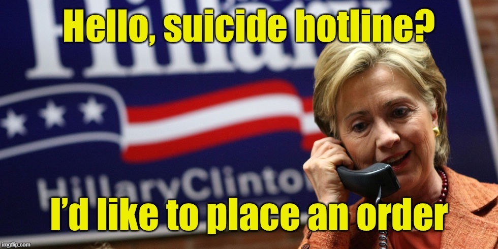 No, Hillary, that's not how it works! | image tagged in vince vance,hillary clinton,suicide hotline,memes,election 2016,madam president | made w/ Imgflip meme maker