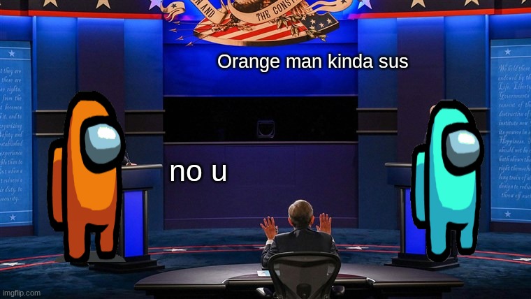 Debate | Orange man kinda sus; no u | image tagged in presidential debate,among us,sus,orange man theme week,biden,trump | made w/ Imgflip meme maker