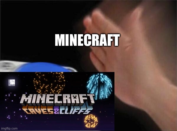 Yes boys they finally did it | MINECRAFT | image tagged in memes,blank nut button,minecraft,update | made w/ Imgflip meme maker