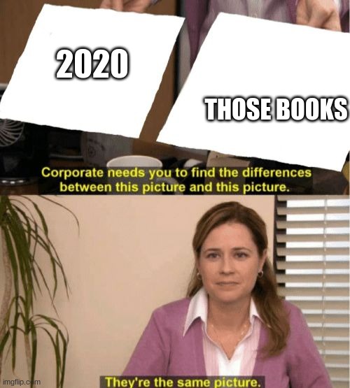 I see no diffrence | 2020 THOSE BOOKS | image tagged in i see no diffrence | made w/ Imgflip meme maker