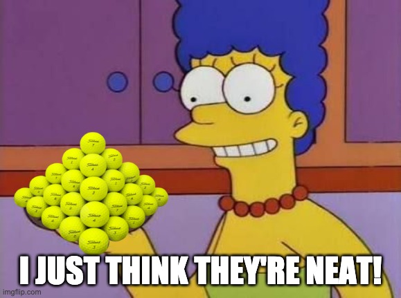 Marge Potato meme | I JUST THINK THEY'RE NEAT! | image tagged in marge potato meme,golf | made w/ Imgflip meme maker