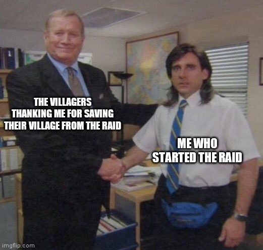 Minecraft | THE VILLAGERS THANKING ME FOR SAVING THEIR VILLAGE FROM THE RAID; ME WHO STARTED THE RAID | image tagged in the office congratulations | made w/ Imgflip meme maker