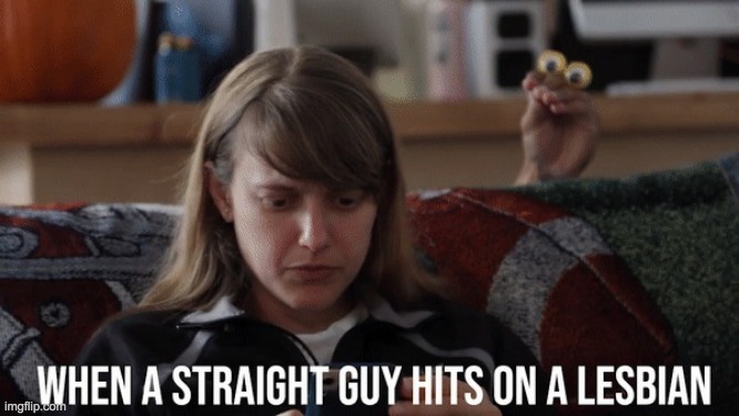 When a straight guy hits on a lesbian | image tagged in straight guy,lesbian | made w/ Imgflip meme maker