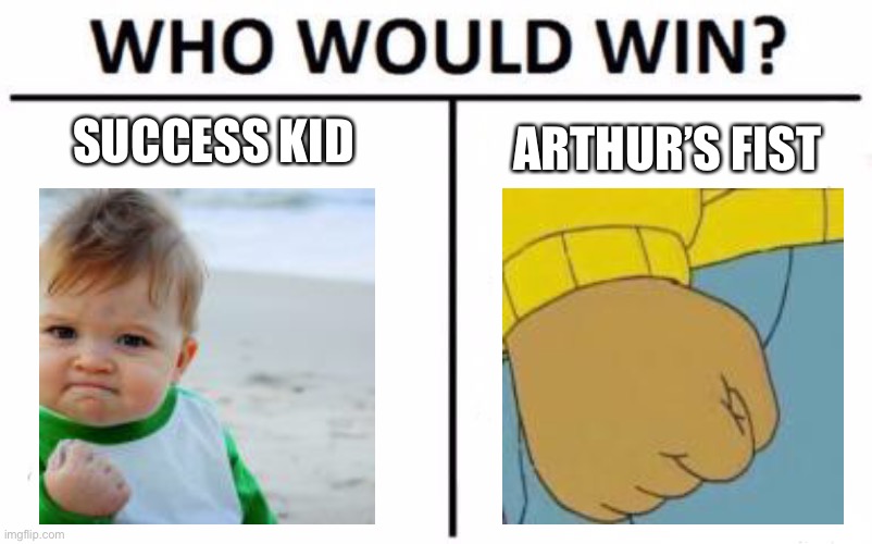 Who Would Win? Meme | SUCCESS KID; ARTHUR’S FIST | image tagged in memes,who would win | made w/ Imgflip meme maker