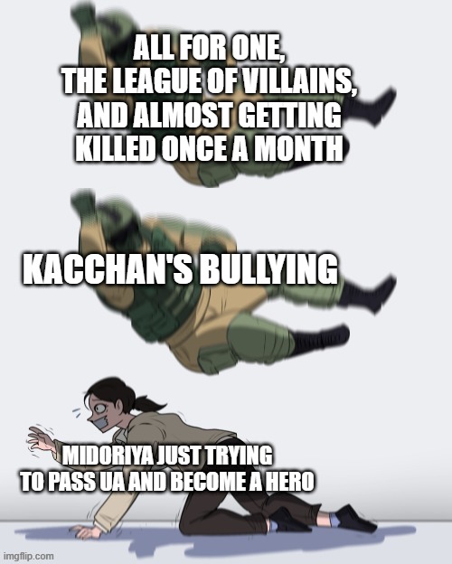 Oof Deku | ALL FOR ONE, THE LEAGUE OF VILLAINS, AND ALMOST GETTING KILLED ONCE A MONTH; KACCHAN'S BULLYING; MIDORIYA JUST TRYING TO PASS UA AND BECOME A HERO | image tagged in fuze the hostage 2 | made w/ Imgflip meme maker