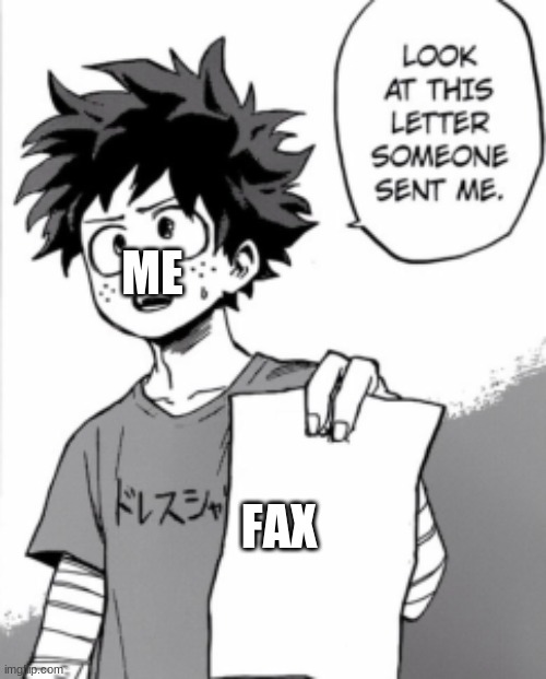 Deku letter | ME FAX | image tagged in deku letter | made w/ Imgflip meme maker