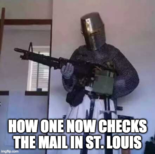 Strange Days | HOW ONE NOW CHECKS THE MAIL IN ST. LOUIS | image tagged in armor,knight armor,riots,protests,memes,st louis | made w/ Imgflip meme maker