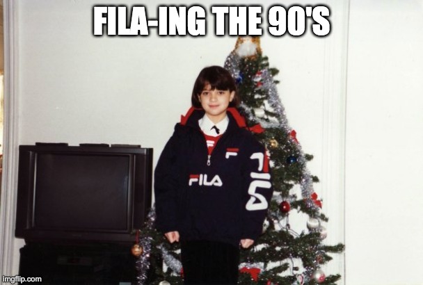 FILA-ING THE 90'S | FILA-ING THE 90'S | image tagged in 90s,fila | made w/ Imgflip meme maker