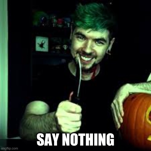 we need this boi back | SAY NOTHING | image tagged in jacksepticeye | made w/ Imgflip meme maker