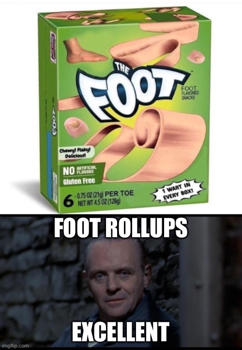 To Fully Appreciate this Meme You Must Read the Text in Hannibal’s Voice, Clarice. | FOOT ROLLUPS; EXCELLENT | image tagged in hannibal lecter silence of the lambs,foot rollups,memes,funny,terrible puns | made w/ Imgflip meme maker